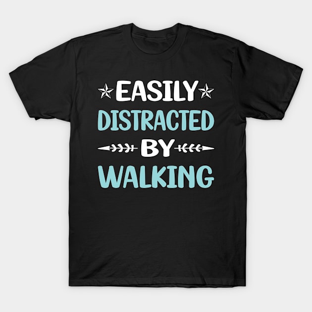 Funny Easily Distracted By Walking T-Shirt by Happy Life